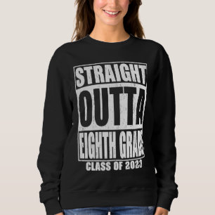 Straight Outta Eighth Grade Graduation 2023 8th Gr Sweatshirt