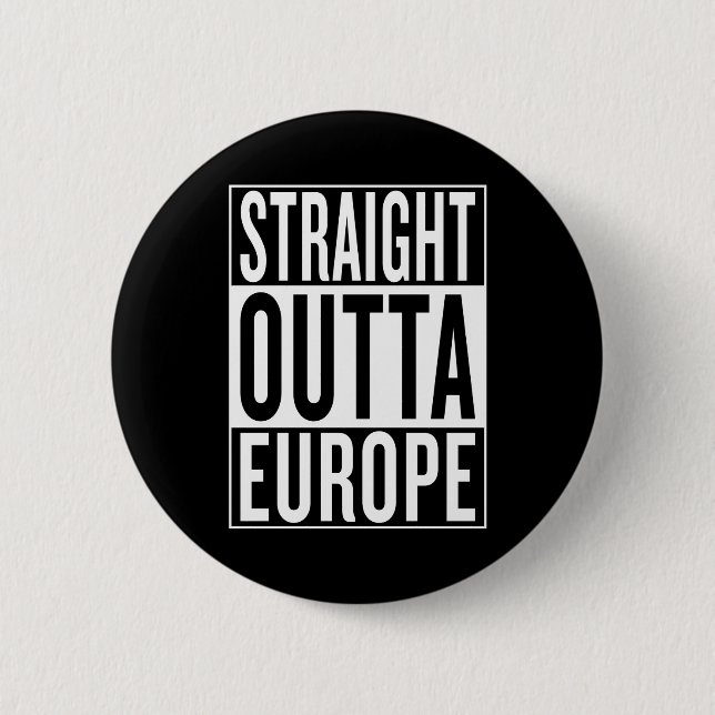 straight outta Europe 2 Inch Round Button (Front)
