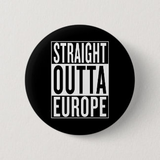 straight outta Europe 2 Inch Round Button