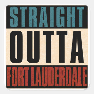 Straight Outta Fort Lauderdale Florida FL Square Sticker