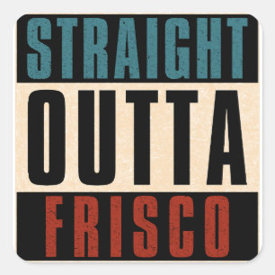 Straight Outta Frisco Texas TX Square Sticker