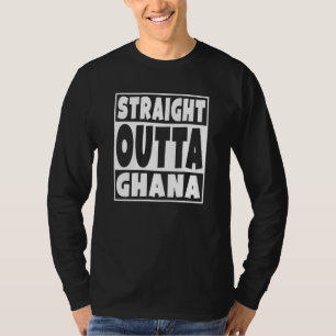 Straight Outta Ghana Country Pride For Ghanaian Fa T-Shirt