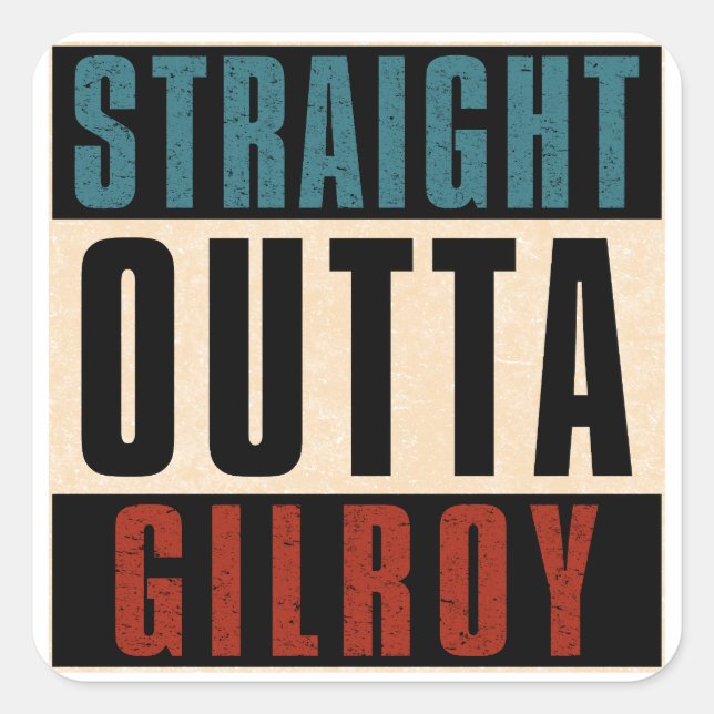 Straight Outta Gilroy California CA Square Sticker (Front)