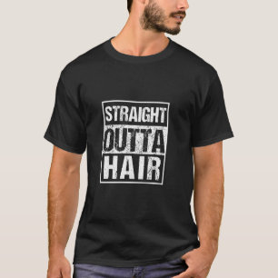 Straight Outta Hair Hairless Hair Loss No Hair Bal T-Shirt