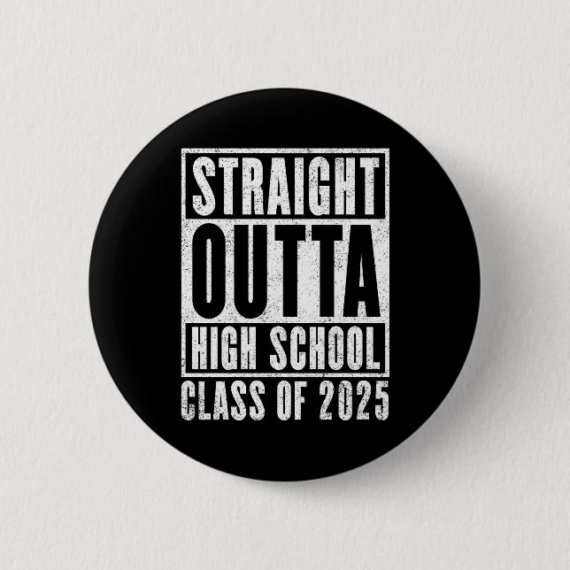 Straight Outta High School 2025 (Distressed) 2 Inch Round Button (Front)