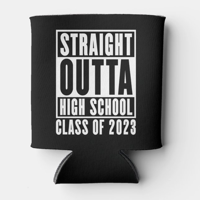 Straight Outta High School Class of 2023 Can Cooler (Front)