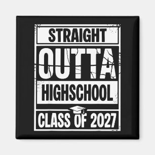 Straight outta highschool graduation class of 2027 magnet
