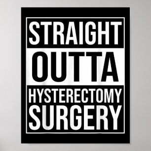 Straight Outta Hysterectomy Surgery Uterus Removal Poster