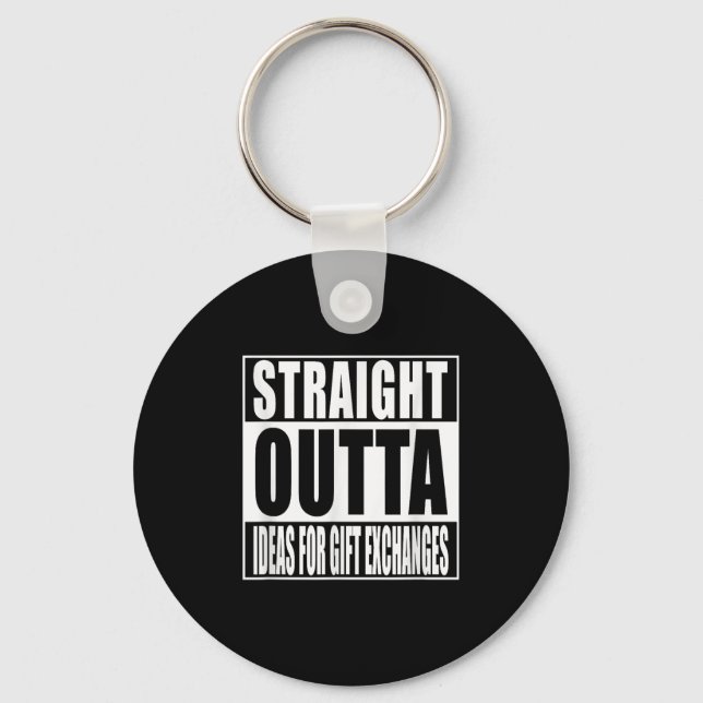 Straight Outta Ideas For Gift Exchanges Shirt Whit Keychain (Front)