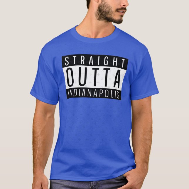 Straight Outta Indianapolis Indiana T-Shirt (Front)