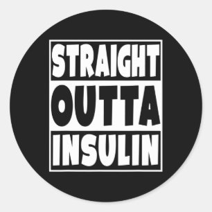 Straight Outta Insulin Diabetes Awareness Diabetic Classic Round Sticker