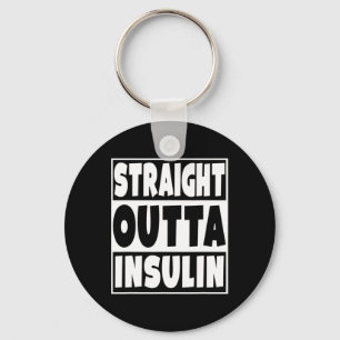 Straight Outta Insulin Diabetes Awareness Diabetic Keychain