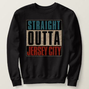 Straight Outta Jersey City New Jersey NJ Sweatshirt