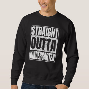 Straight Outta Kindergarten School Graduation Clas Sweatshirt