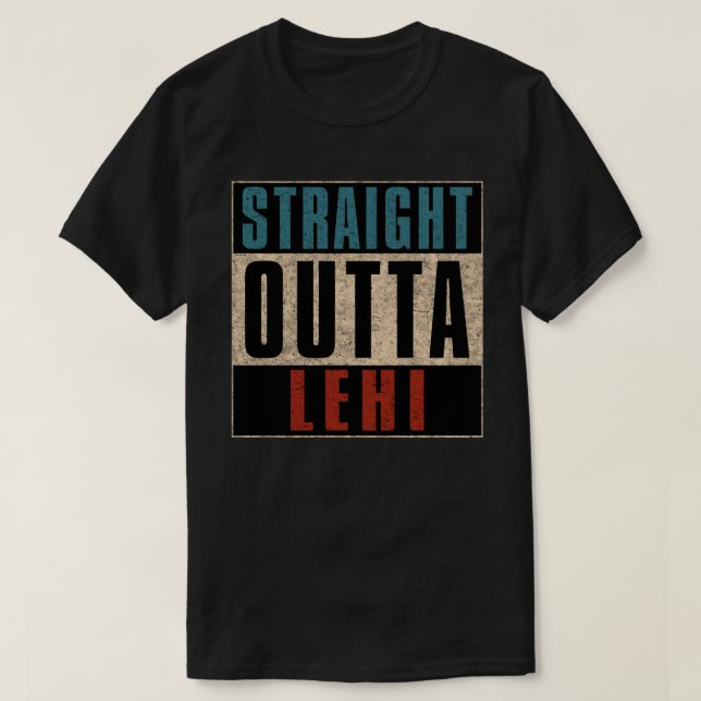 Straight Outta Lehi Utah UT T-Shirt (Design Front)