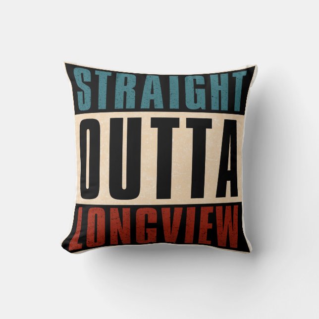 Straight Outta Longview Texas TX Throw Pillow (Front)