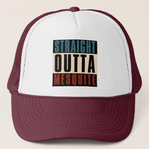 Straight Outta Mesquite Texas TX Trucker Hat
