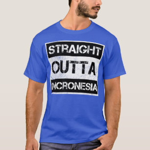 Straight Outta Micronesia Traveller Gift Country E T-Shirt