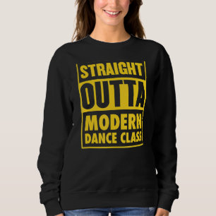 Straight Outta Modern Dance Class Dance Teacher Gr Sweatshirt