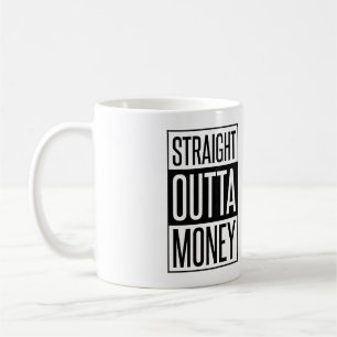 Straight Outta Money Coffee Mug