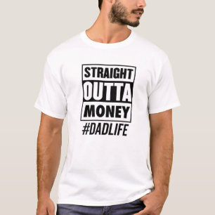 Straight Outta Money Dad Life Best Papa Family Gat T-Shirt