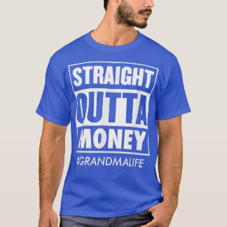 Straight Outta Money Grandma Life Funny Mothers Da T-Shirt