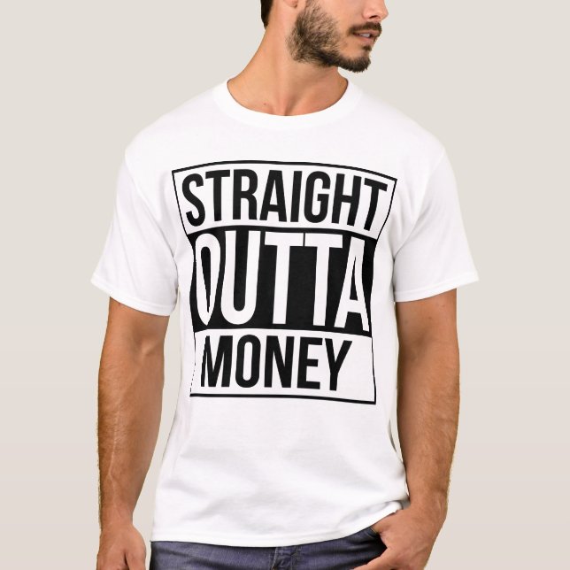 Straight Outta Money T-Shirt (Front)