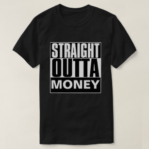STRAIGHT OUTTA MONEY T-SHIRT