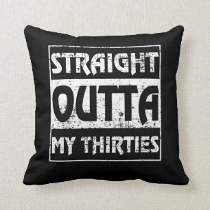 Straight Outta My Thirties Funny 40th Birthday Throw Pillow