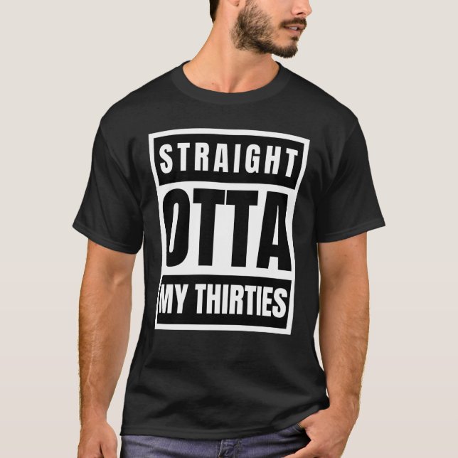 Straight outta my thirties sarcastic statement T-Shirt (Front)