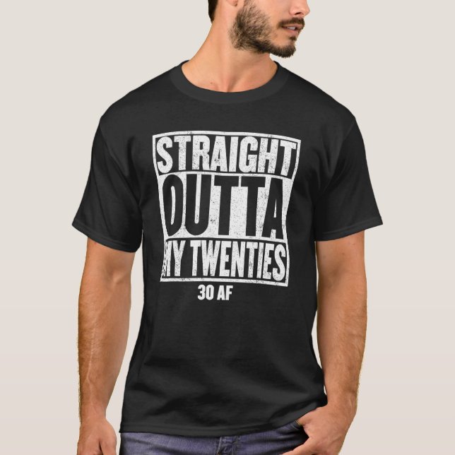 STRAIGHT OUTTA MY TWENTIES 30 AF 1991 Fun 30th T-Shirt (Front)