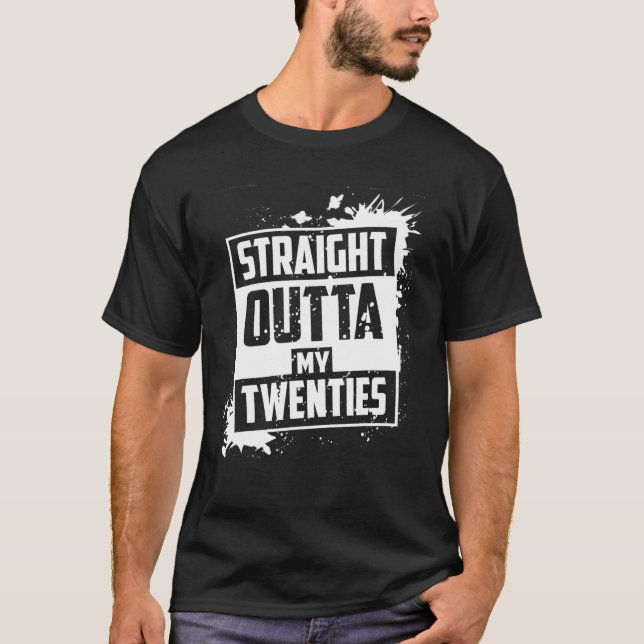 Straight Outta My Twenties Shirt | Cute Thirtieth  (Front)