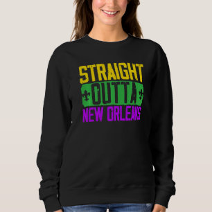 Straight Outta New Orleans Louisiana Mardi Gras Pa Sweatshirt