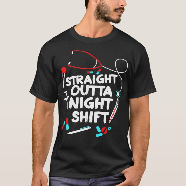 Straight Outta Night Shift _2  T-Shirt (Front)