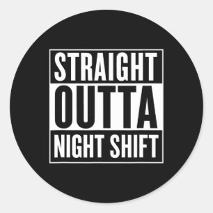 Straight Outta Night Shift Funny Nurse Emt Gift Classic Round Sticker