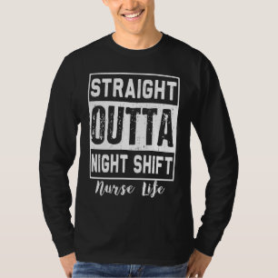 Straight Outta Night Shift Nurse Life RN LPN T-Shirt