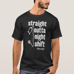 Straight Outta Night Shift  Nurse Rn Rpn Lpn T-Shirt