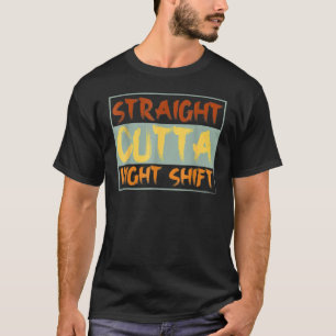 Straight Outta Night Shift Nursing Night Shift Nur T-Shirt