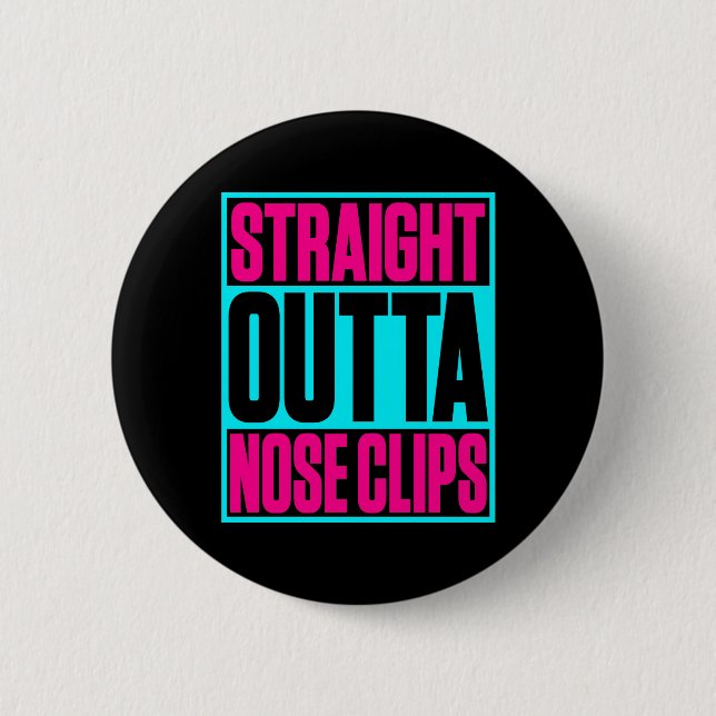 Straight Outta Nose Clips Synchronized Swimming 2 Inch Round Button (Front)