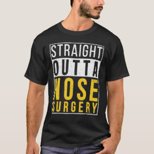 Straight Outta Nose Surgery  Recovery Get Well T-Shirt