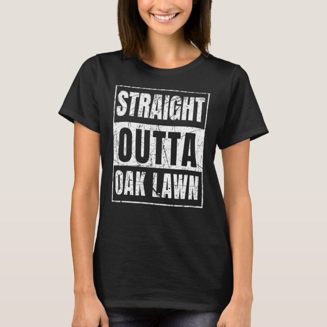 Straight Outta Oak Lawn Illinois State T-Shirt (Front)