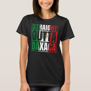 Straight Outta Oaxaca Mexico Mexican Flag Chicano T-Shirt