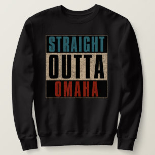 Straight Outta Omaha Nebraska NE Sweatshirt