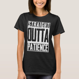 Straight Outta Patience Fed Up Upset Timeout Endur T-Shirt