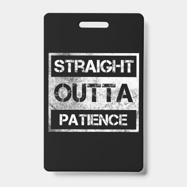 Straight Outta Patience Funny  8 Badge (Front)