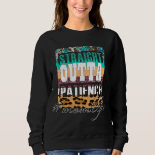 Straight Outta Patience Mom Life Mother's Day Sweatshirt