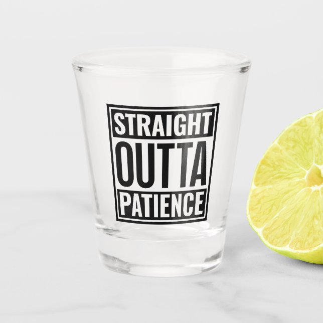 Straight Outta Patience Text Shot Glass (Front)