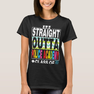 Straight Outta Police Academy Graduate Proud Gradu T-Shirt