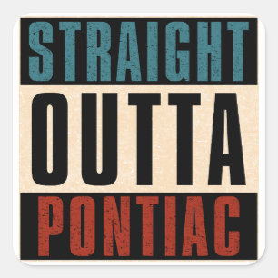 Straight Outta Pontiac Michigan MI Square Sticker