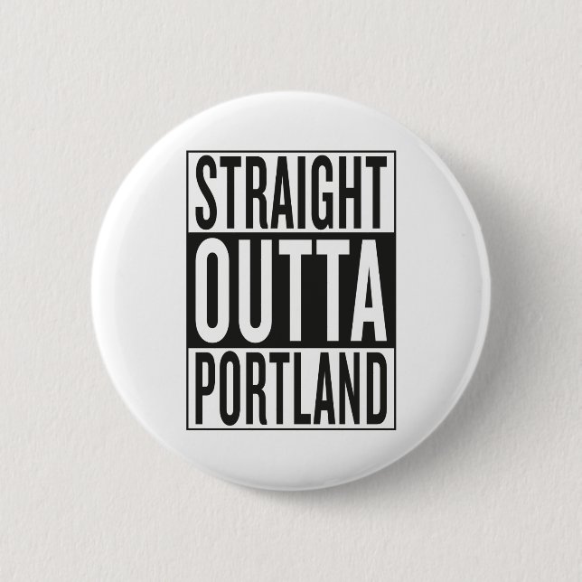 straight outta Portland 2 Inch Round Button (Front)